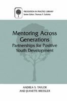 Mentoring Across Generations: Partnerships for Positive Youth Development (Prevention in Practice Library) 0306464136 Book Cover