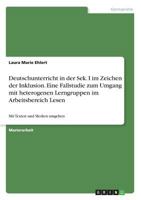 Deutschunterricht in der Sek. I im Zeichen der Inklusion. Eine Fallstudie zum Umgang mit heterogenen Lerngruppen im Arbeitsbereich Lesen: Mit Texten und Medien umgehen 366878051X Book Cover