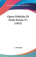Opere Politiche Di Paolo Paruta V1 (1852) 1160689989 Book Cover