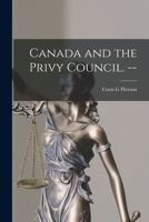 Canada and the Privy Council. -- 1014583462 Book Cover