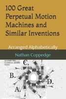 100 Great Perpetual Motion Machines and Similar Inventions: Arranged Alphabetically B0CDNGM4L3 Book Cover