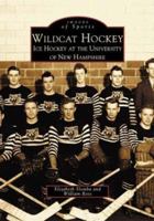 Wildcat Hockey: Ice Hockey at the University of New Hampshire 0738511021 Book Cover
