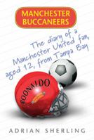 Manchester Buccaneers: The Diary of a Manchester United Fan, aged 12, from Tampa Bay: The Diary of a Manchester United Fan, Aged 12 from Tampa Bay 0297851403 Book Cover