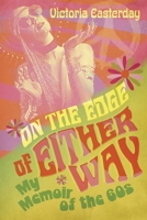 On The Edge Of Either Way: My Memoir of the 60's B0G7RXQJ1B Book Cover