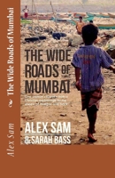 The Wide Roads of Mumbai: One Orphan's Journey from a Christian Orphanage to the Streets of Mumbai and Back 1532981589 Book Cover