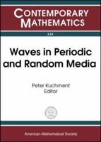 Waves in Periodic and Random Media: Proceedings of an Ams-IMS-Siam Joint Summer Research Conference on Waves in Periodic and Random Media, June 22-28, 0821832867 Book Cover