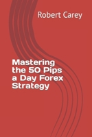 Mastering the 50 Pips a Day Forex Strategy B0CPVNL295 Book Cover