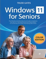 Windows 11 for Seniors: COLOR EDITION: The Ultimate Frustration-Free Visual Guide to Mastering Your New PC, from Initial Setup and Internet Basics to Connecting with Family and Staying Safe Online 9371236965 Book Cover