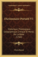 Dictionnaire Portatif V1: Historique, Theologique, Geographique, Critique Et Moral, De La Bible (1760) 1166192741 Book Cover