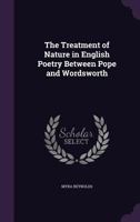The Treatment of Nature in English Poetry Between Pope and Wordsworth 1016544790 Book Cover