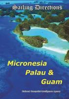 Sailing Directions Micronesia, Palau & Guam: Pacific Pilot 145380059X Book Cover