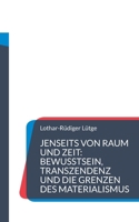 Jenseits von Raum und Zeit: Bewusstsein, Transzendenz und die Grenzen des Materialismus (German Edition) 3769357981 Book Cover