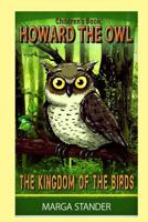 Children's Book: Howard the Owl - The Kingdom of the Birds: Book 1 1541227972 Book Cover