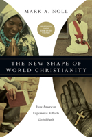 The New Shape of World Christianity: How American Experience Reflects Global Faith 0830828478 Book Cover