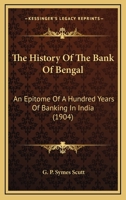 The History Of The Bank Of Bengal: An Epitome Of A Hundred Years Of Banking In India 1166296814 Book Cover