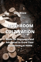 Mushroom Cultivation: Guide for Beginners and Advanced to Grow Your Mushrooms at Home 9611903022 Book Cover