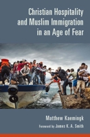 Christian Hospitality and Muslim Immigration in an Age of Fear 0802874584 Book Cover
