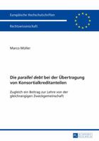 Die -Parallel Debt- Bei Der Uebertragung Von Konsortialkreditanteilen: Zugleich Ein Beitrag Zur Lehre Von Der Gleichrangigen Zweckgemeinschaft 3631656440 Book Cover