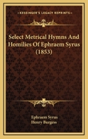 Select Metrical Hymns and Homilies of Ephraem Syrus 1437107273 Book Cover