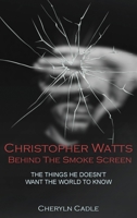 Christopher Watts Behind The Smoke Screen: The Things He Doesn't Want The World To Know B0GPRQ3WGB Book Cover
