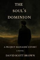 The Soul's Dominion: A Project Manager's Story (Mind Traveler) B0G7L4HX33 Book Cover