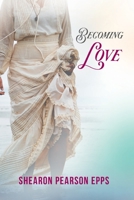 Becoming Love 1952405181 Book Cover