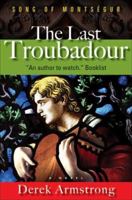 The Last Troubadour: Song of Montsegur 1601640102 Book Cover