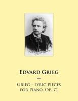 Grieg - Lyric Pieces for Piano, Op. 71 1502362155 Book Cover