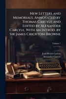 New Letters and Memorials. Annotated by Thomas Carlyle and Edited by Alexander Carlyle, With an Introd. by Sir James Crichton-Browne; Volume 1 1177782073 Book Cover