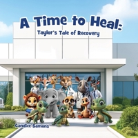 A Time To Heal: Taylor's Tale of Recovery (Taylor's Tales) B0DSFC482S Book Cover