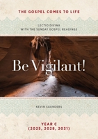 Be Vigilant! The Gospels Come to Life: Lectio Divina with the Sunday Gospel Readings 1585164305 Book Cover