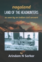 Nagaland - Land of the Headhunters: The Edge of India B0BRH7379P Book Cover