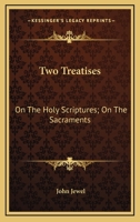 Two Treatises: On The Holy Scriptures; On The Sacraments 1163272094 Book Cover