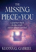 The Missing Piece Is You: A Journey Back to the Truth You’ve Always Carried (The Remembrance Trilogy) 1069626619 Book Cover