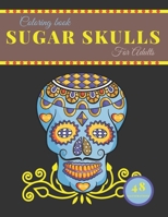 Sugar Skulls Coloring Book: Day Of The Dead Stress Relieving Skull For Adults Relaxation activiti inspirational B08FP3WQ73 Book Cover