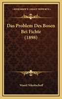 Das Problem Des Bosen Bei Fichte (1898) 1160372780 Book Cover