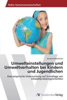 Umwelteinstellungen und Umweltverhalten bei Kindern und Jugendlichen: Eine empirische Untersuchung auf Grundlage von Umweltproblemgeschichten 3639470877 Book Cover
