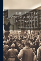 The Factory System and the Factory Acts 1021715646 Book Cover