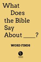 What Does the Bible Say About: Word Finds 0991392302 Book Cover
