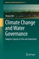 Climate Change and Water Governance: Adaptive Capacity in Chile and Switzerland 9400757956 Book Cover