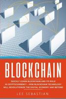 Blockchain: Quickly Learn Blockchain and Its Role In Cryptocurrency - How Blockchain Technology Will Revolutionize The Digital Economy and Beyond 1975804082 Book Cover