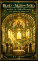 Heaven in Green and Gold: Decoding the Hidden Messages of the Basilica of San Vitale B0H6YJW6DZ Book Cover