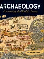 Archaeology: Discovering the World's Secrets 1784287725 Book Cover