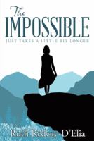 The Impossible: Just Takes a Little Bit Longer 1512752371 Book Cover