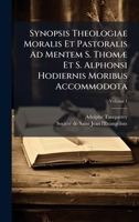 Synopsis Theologiae Moralis Et Pastoralis Ad Mentem S. ThomÃ] Et S. Alphonsi Hodiernis Moribus Accommodota 1024792528 Book Cover