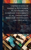 United States of America, Petitioner, vs. Standard oil Company (New Jersey) et al., Defendants. Brief for Defendants on the Facts .. 1024100596 Book Cover