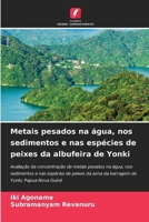 Metais pesados na água, nos sedimentos e nas espécies de peixes da albufeira de Yonki 6207634241 Book Cover