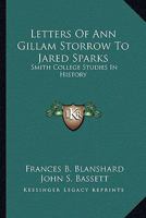 Letters Of Ann Gillam Storrow To Jared Sparks, Volume 6, Issues 3-4 1432664778 Book Cover