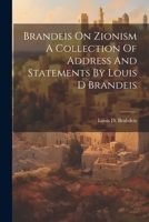 Brandeis On Zionism A Collection Of Address And Statements By Louis D Brandeis 1021233498 Book Cover