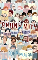 Anonymity: A Secret History of English Literature 0691139415 Book Cover